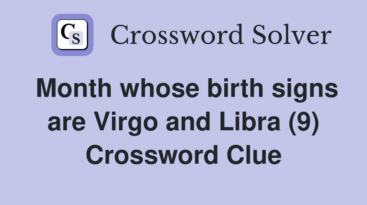 Month whose birth signs are Virgo and Libra (9) Crossword Clue