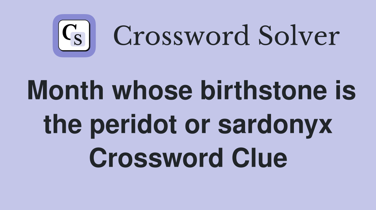 Month whose birthstone is the peridot or sardonyx Crossword Clue