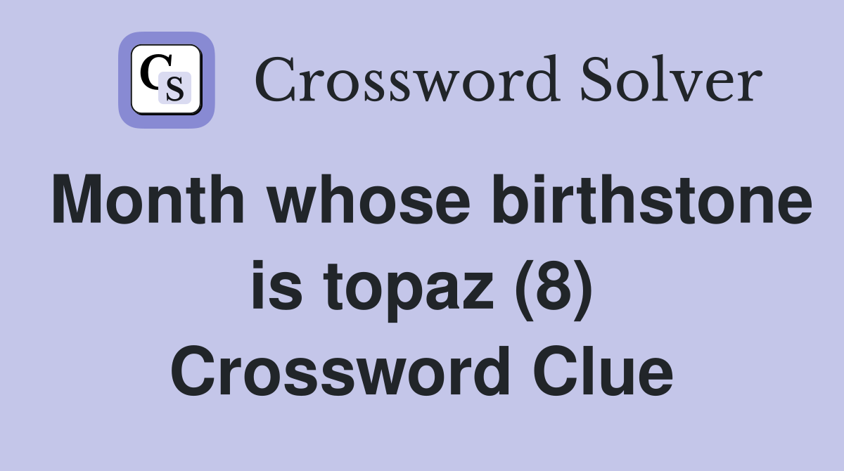 Month whose birthstone is topaz (8) Crossword Clue