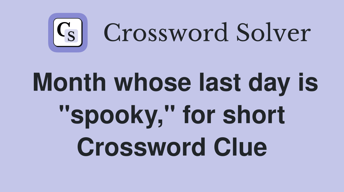 Month whose last day is "spooky," for short Crossword Clue