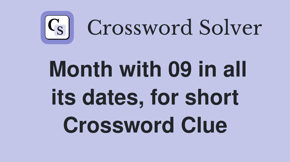 Month with 09 in all its dates, for short Crossword Clue
