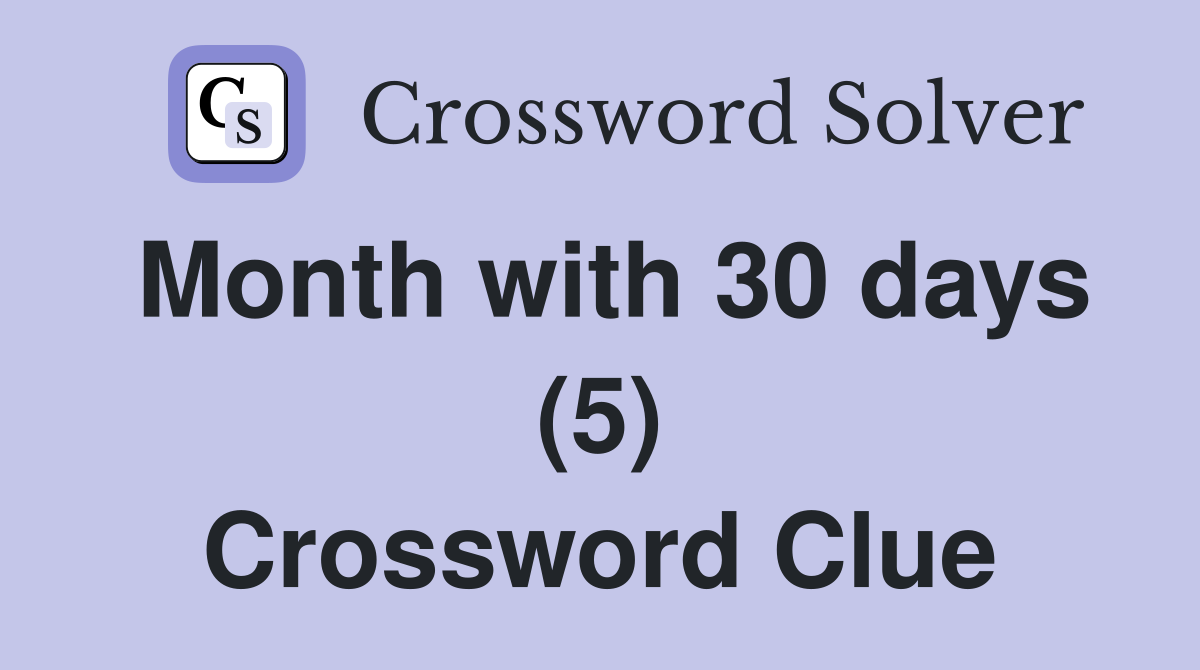 Month with 30 days (5) Crossword Clue
