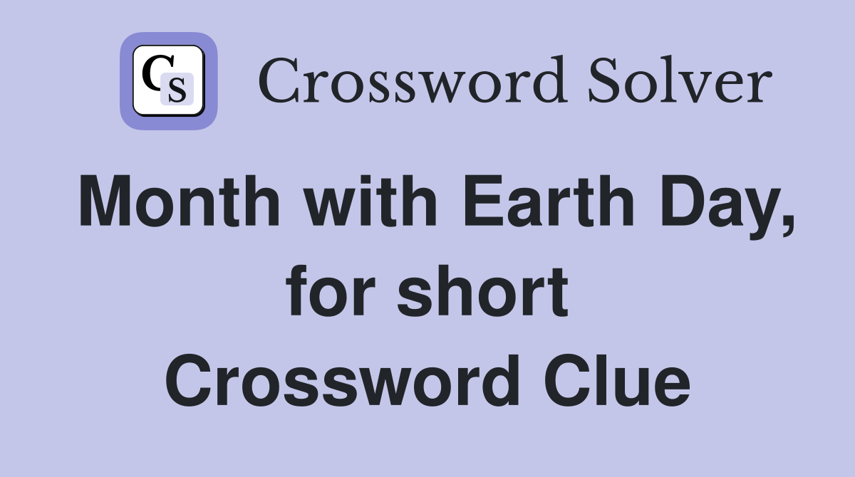 Month with Earth Day, for short Crossword Clue