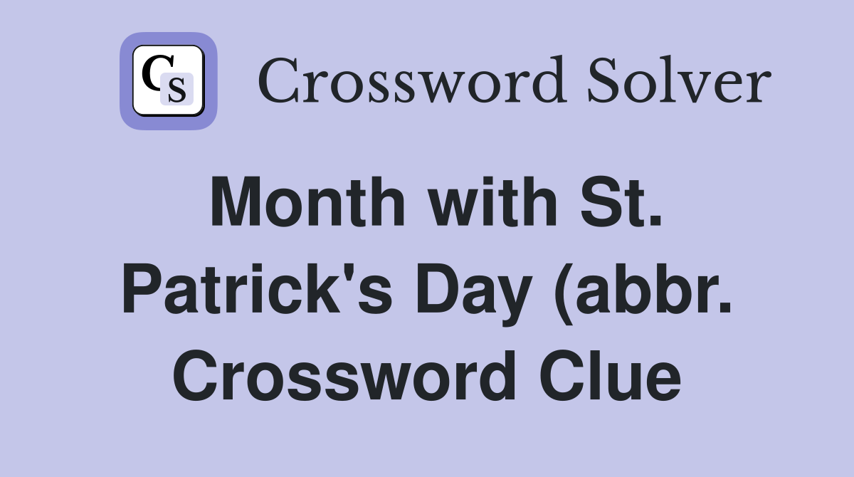Month with St Patrick #39 s Day (abbr ) Crossword Clue Answers Month with St Patrick #39 s Day (abbr ) Crossword Clue Answers