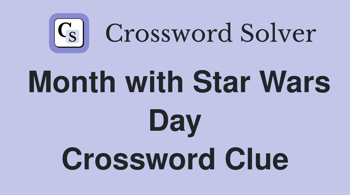 Month with Star Wars Day Crossword Clue