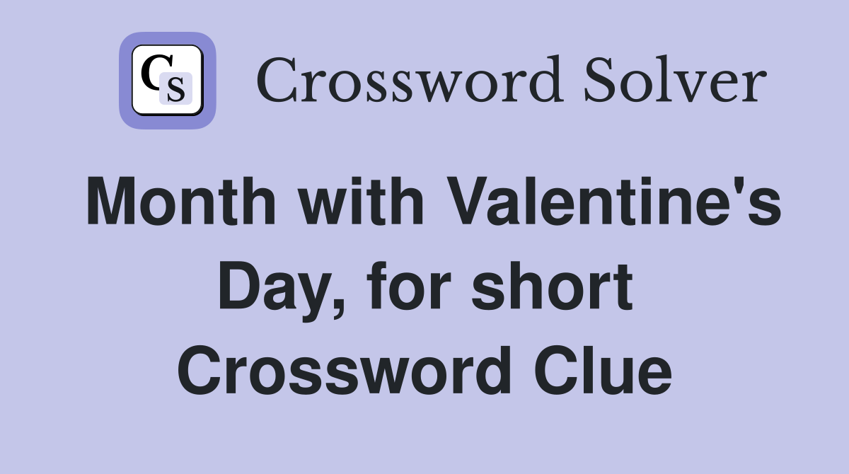 Month with Valentine's Day, for short Crossword Clue