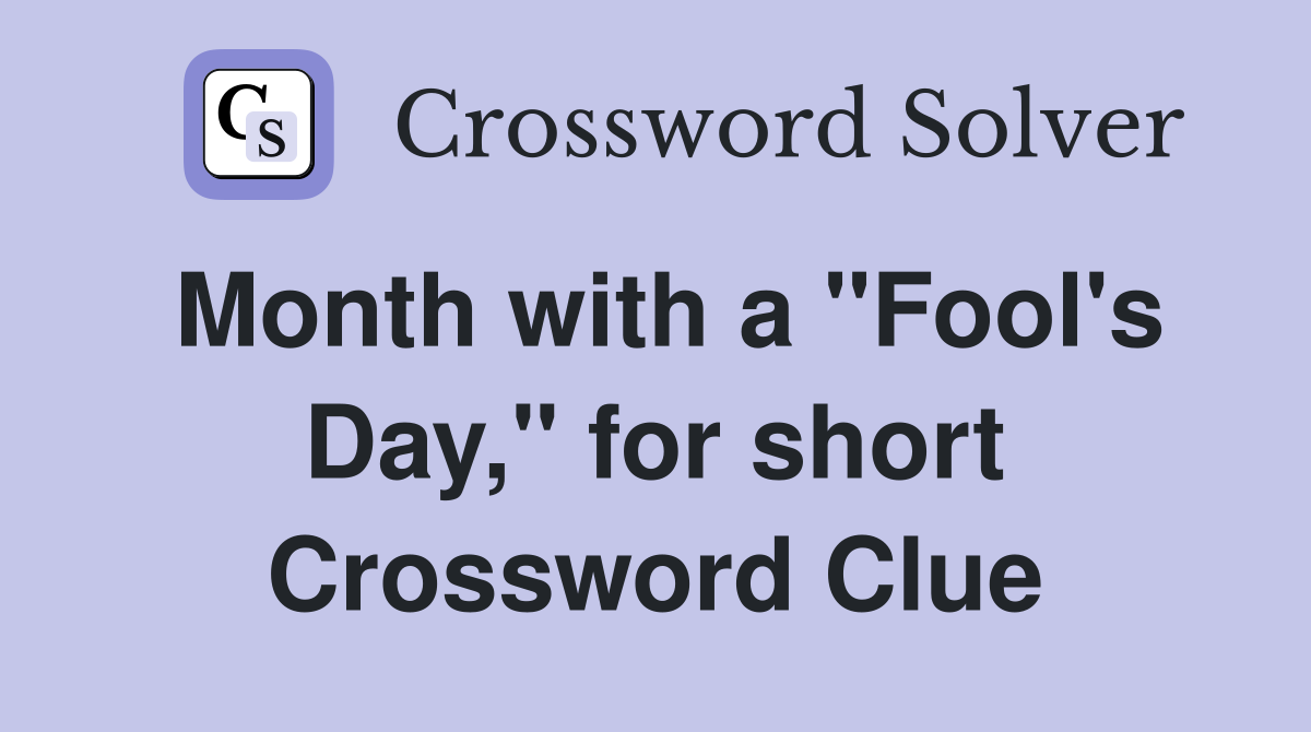 Month with a "Fool's Day," for short Crossword Clue
