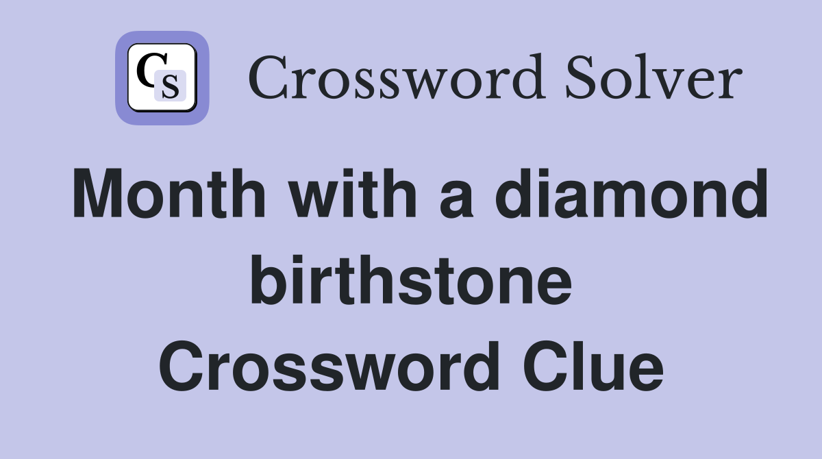 Month with a diamond birthstone Crossword Clue
