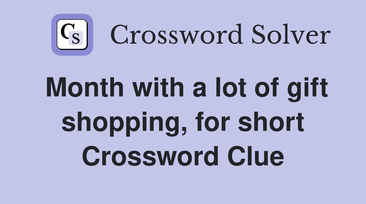 Month with a lot of gift shopping, for short Crossword Clue
