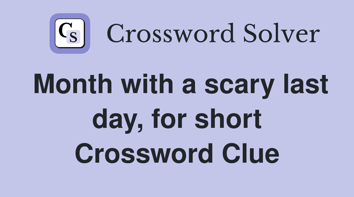 Month with a scary last day, for short Crossword Clue