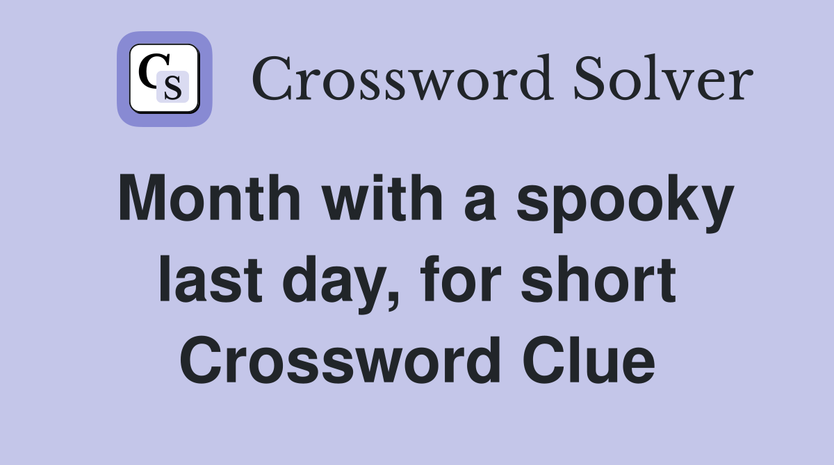 Month with a spooky last day, for short Crossword Clue