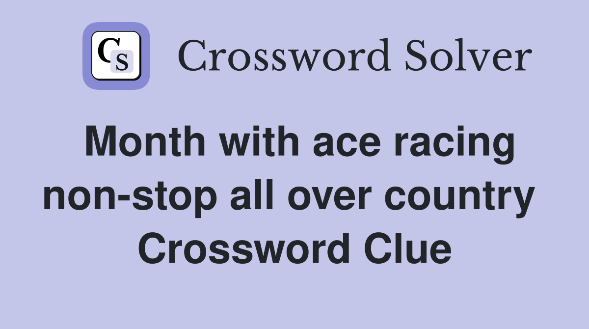 Month with ace racing non-stop all over country  Crossword Clue