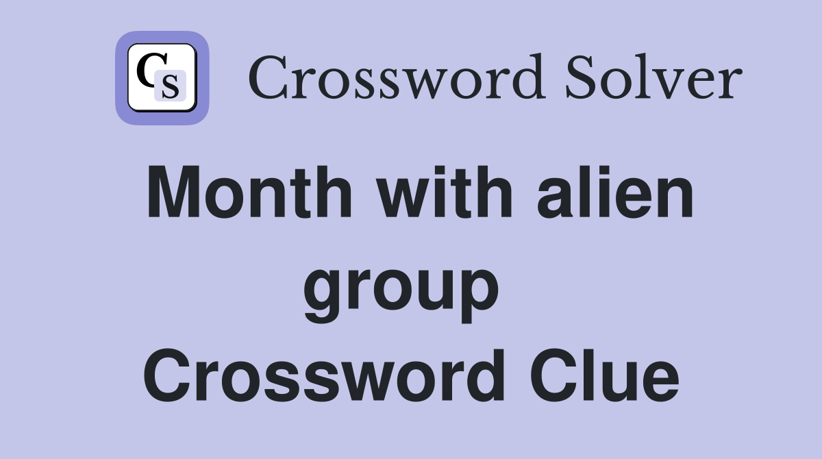 Month with alien group  Crossword Clue