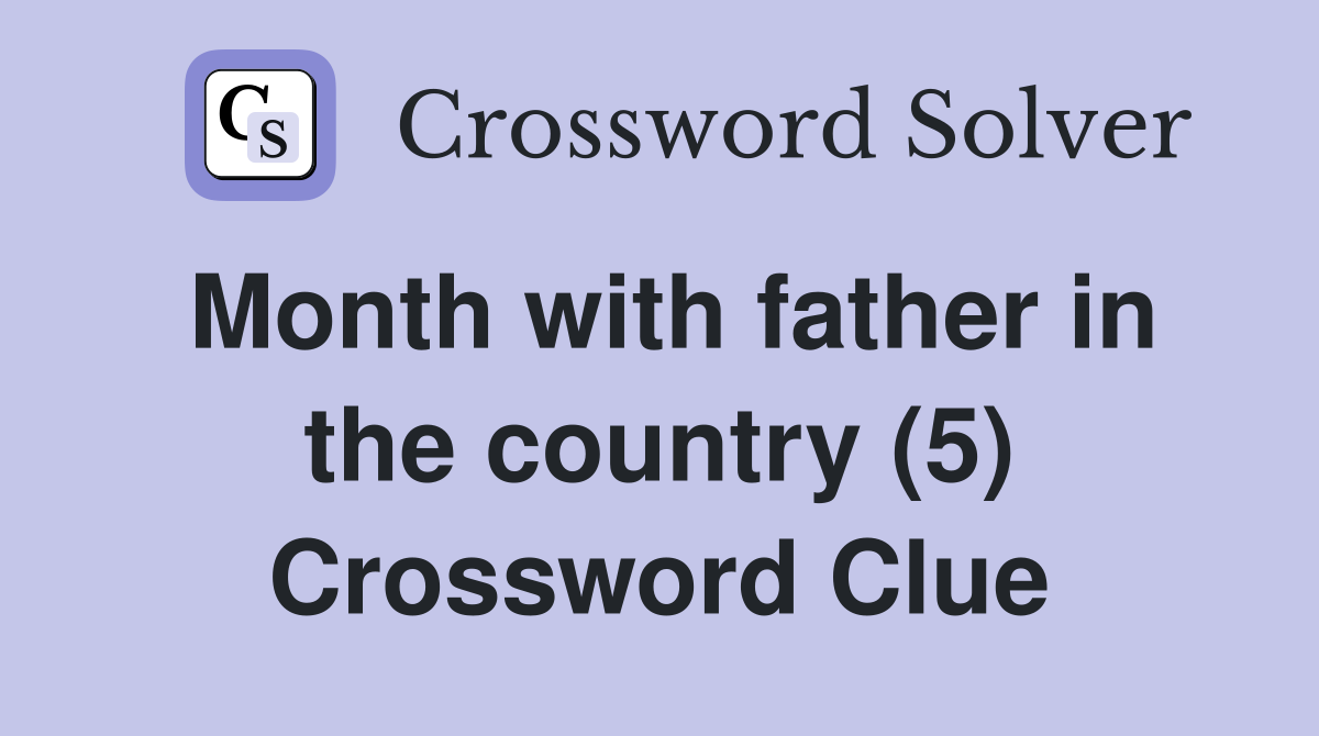 Month with father in the country (5) Crossword Clue