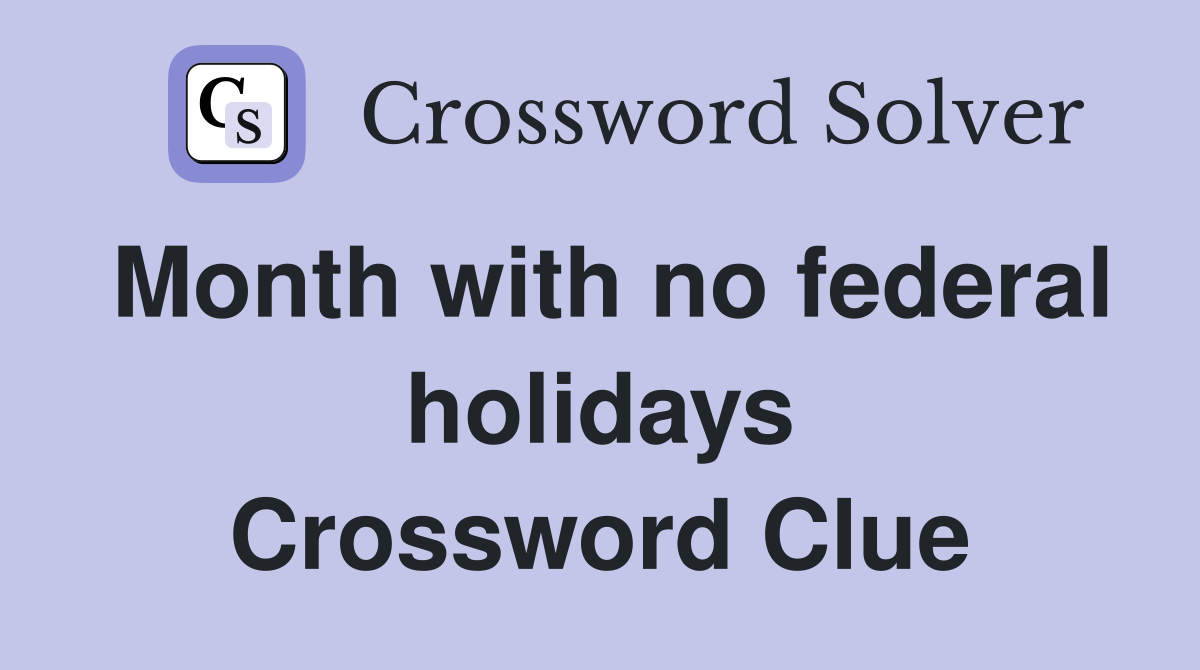 Month with no federal holidays Crossword Clue
