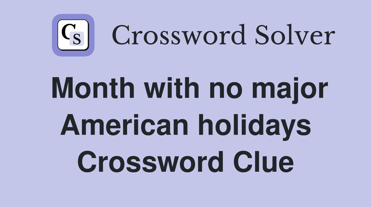 Month with no major American holidays Crossword Clue