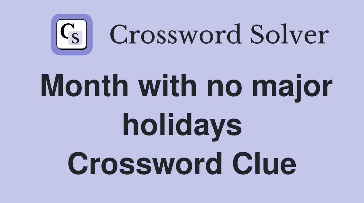 Month with no major holidays Crossword Clue