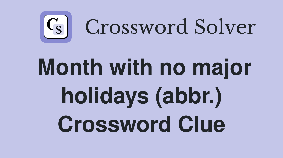 Month with no major holidays (abbr.) Crossword Clue