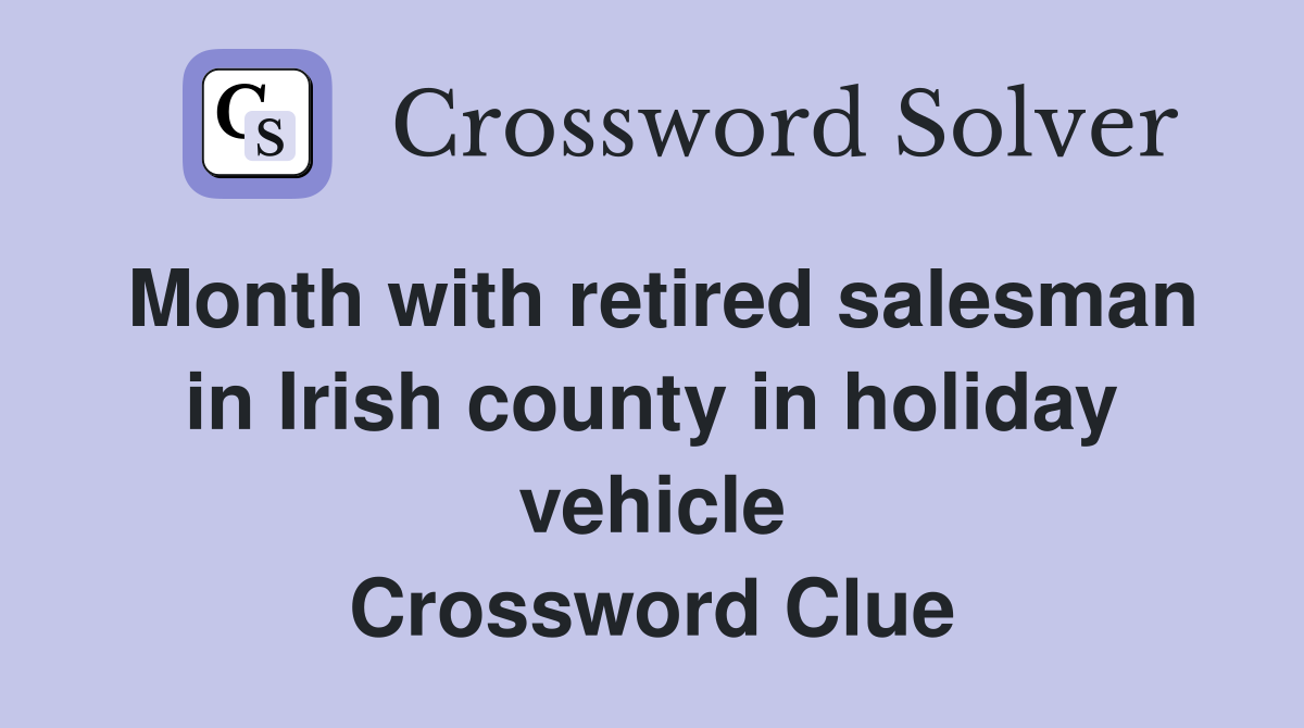 Month with retired salesman in Irish county in holiday vehicle Crossword Clue
