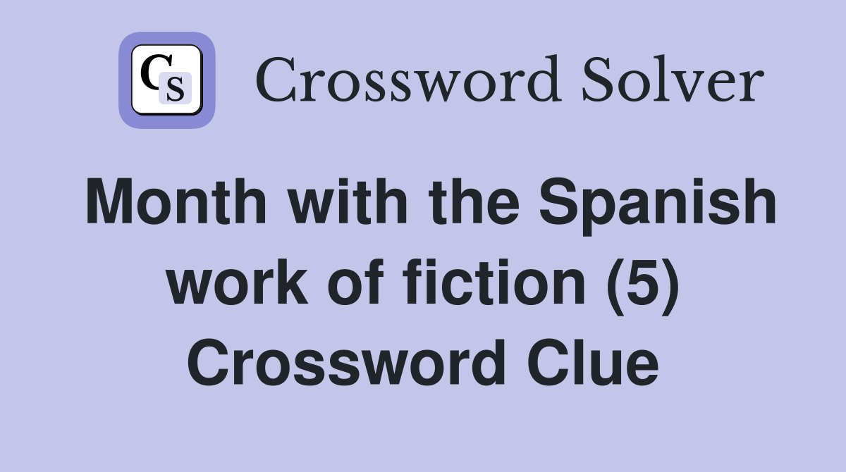 Month with the Spanish work of fiction (5) Crossword Clue