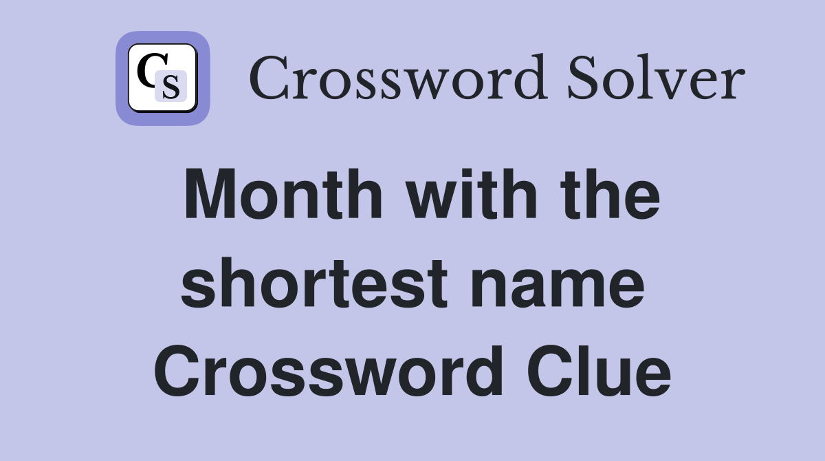 Month with the shortest name Crossword Clue