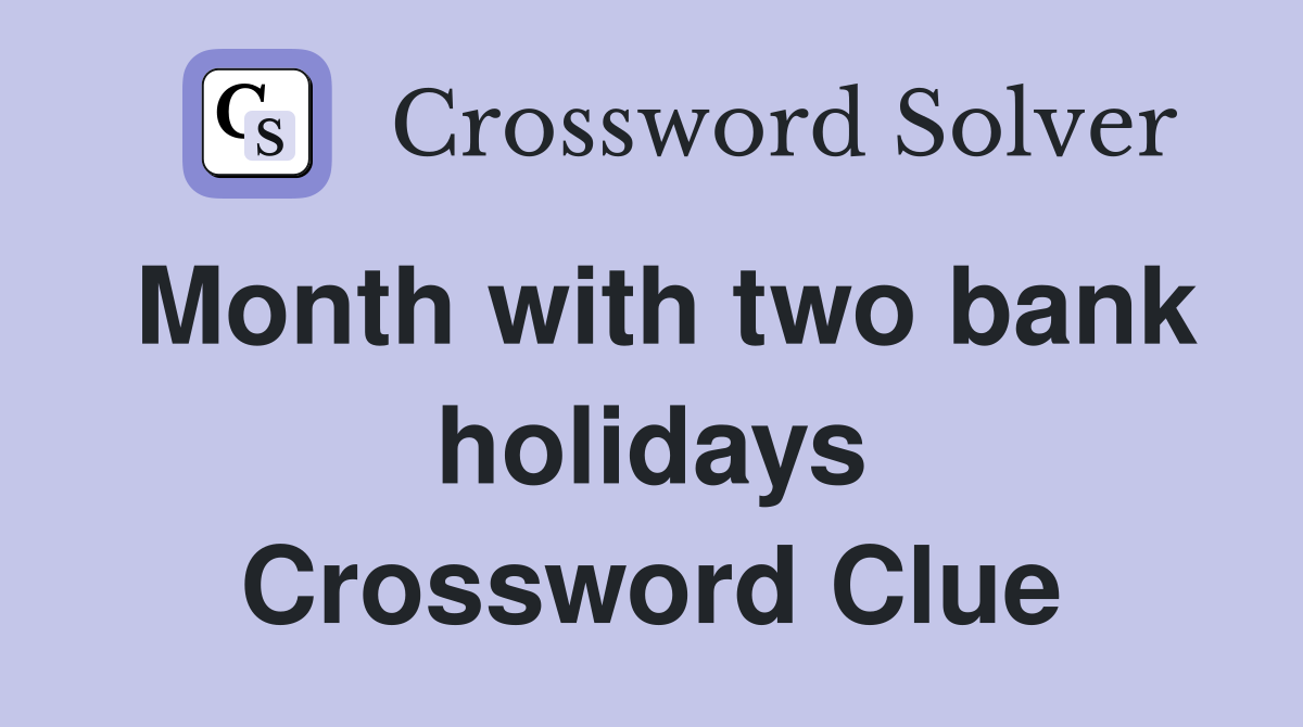 Month with two bank holidays Crossword Clue