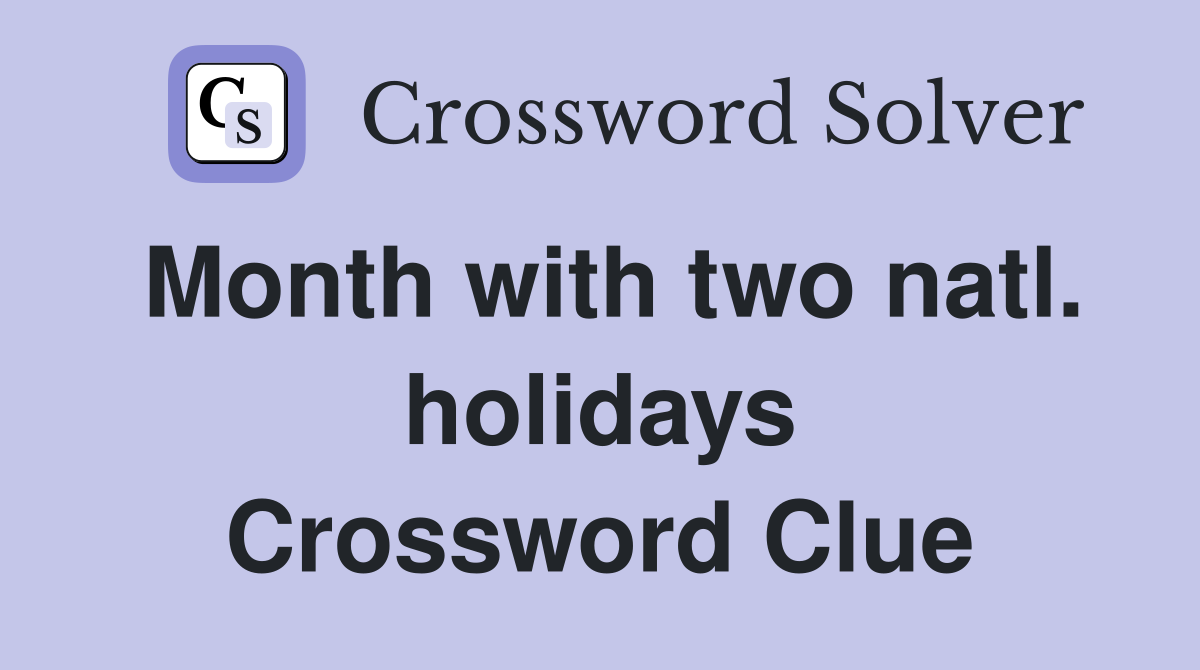 Month with two natl. holidays Crossword Clue