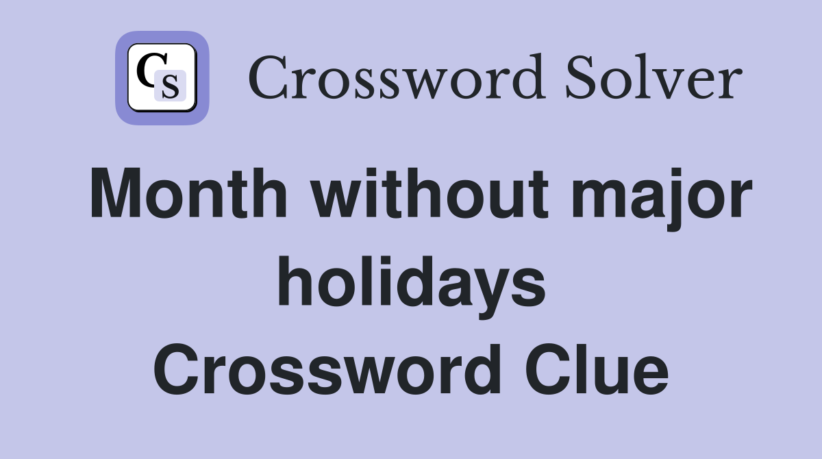 Month without major holidays Crossword Clue