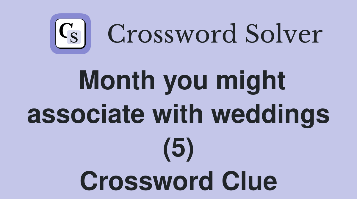 Month you might associate with weddings (5) Crossword Clue