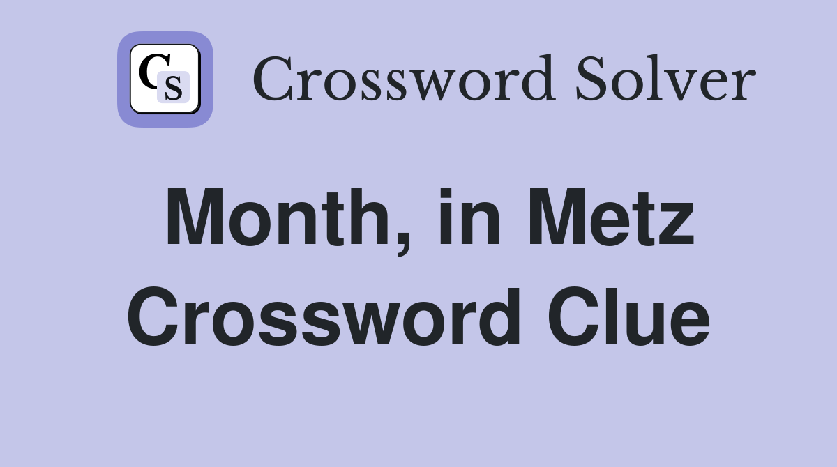 Month, in Metz Crossword Clue