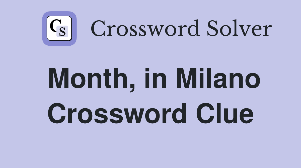 Month, in Milano Crossword Clue