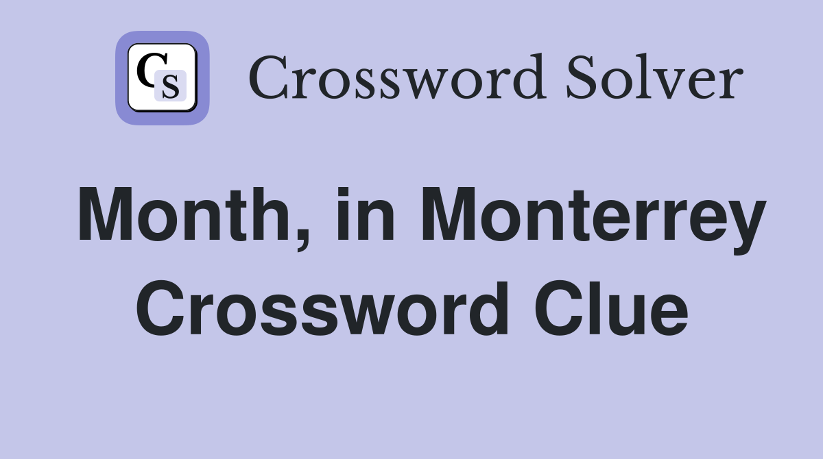 Month, in Monterrey Crossword Clue