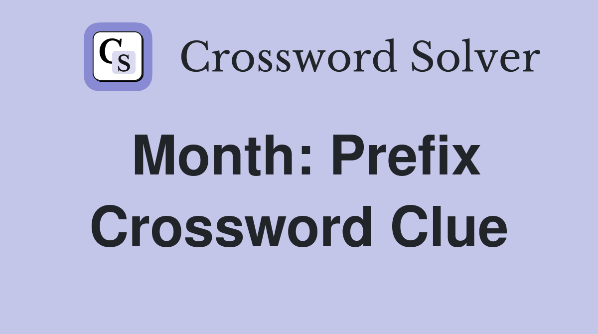 Month: Prefix Crossword Clue
