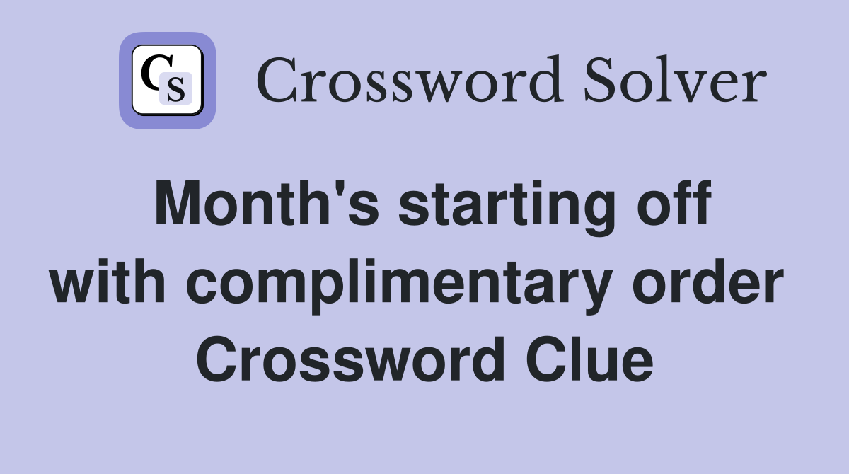 Month's starting off with complimentary order  Crossword Clue