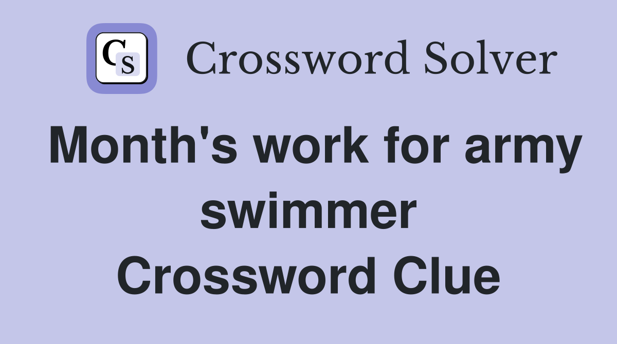Month's work for army swimmer Crossword Clue