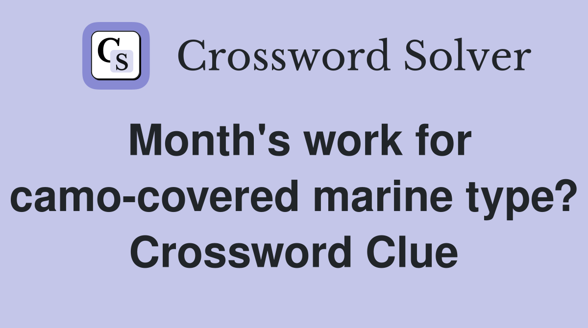 Month's work for camo-covered marine type? Crossword Clue