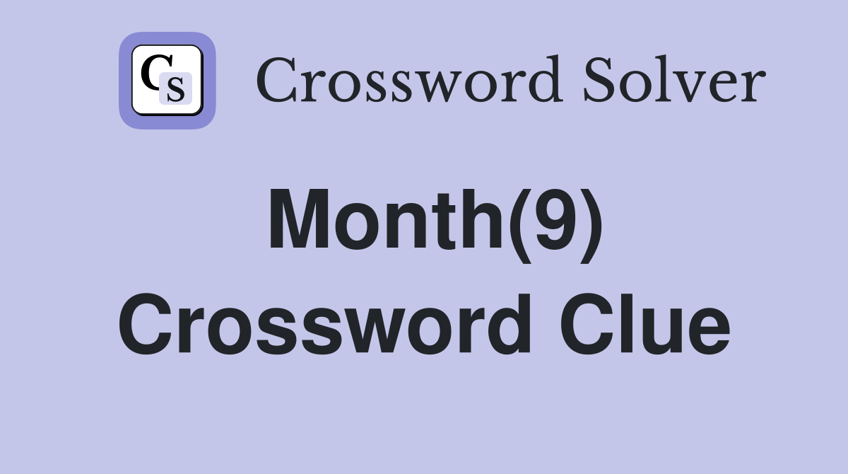 Month(9) Crossword Clue