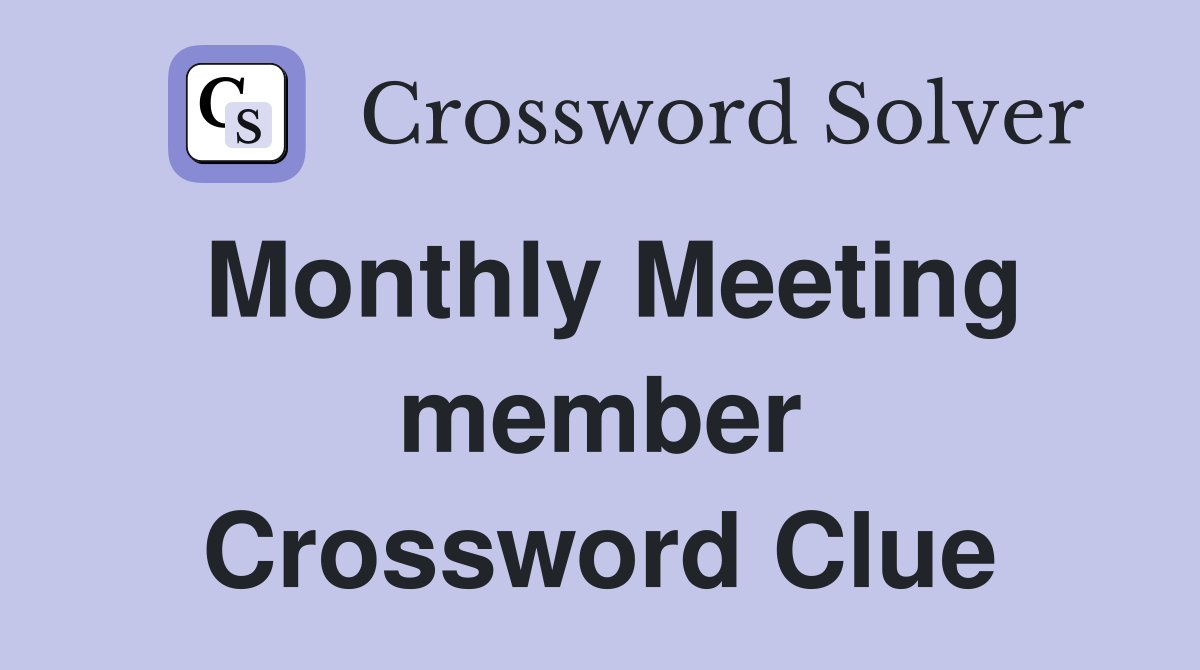 Monthly Meeting member Crossword Clue