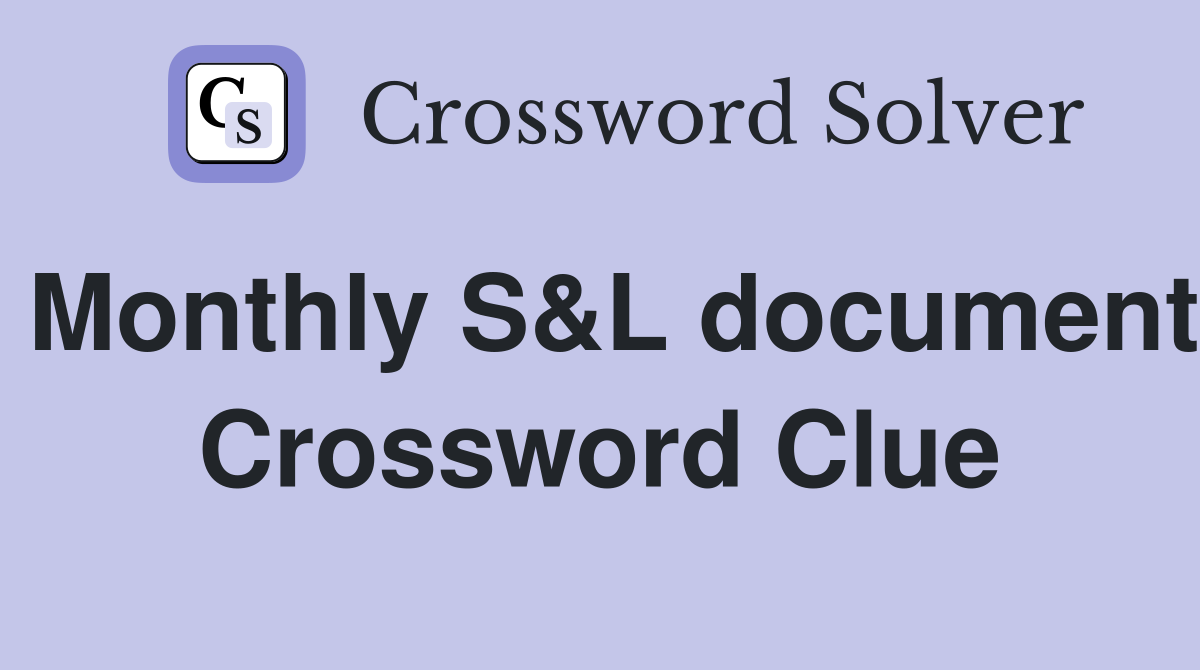 Monthly S&L document Crossword Clue