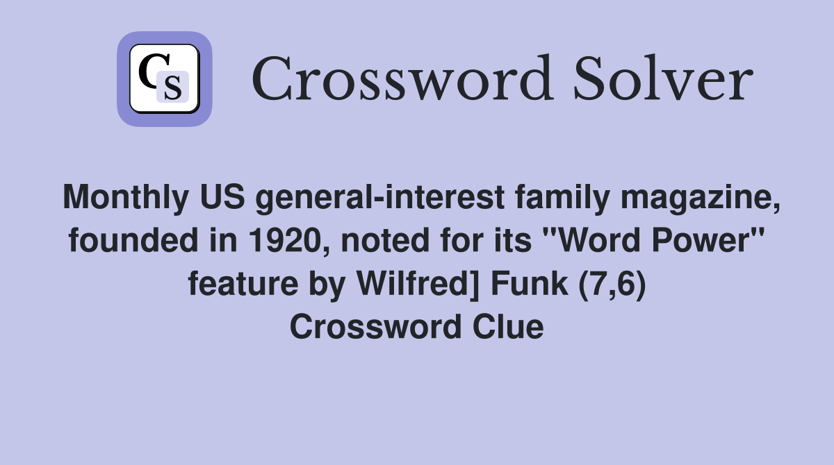 Monthly US general-interest family magazine, founded in 1920, noted for its "Word Power" feature by Wilfred] Funk (7,6) Crossword Clue