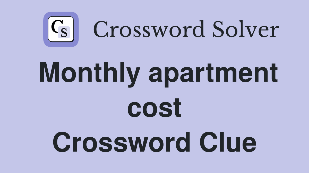Monthly apartment cost Crossword Clue