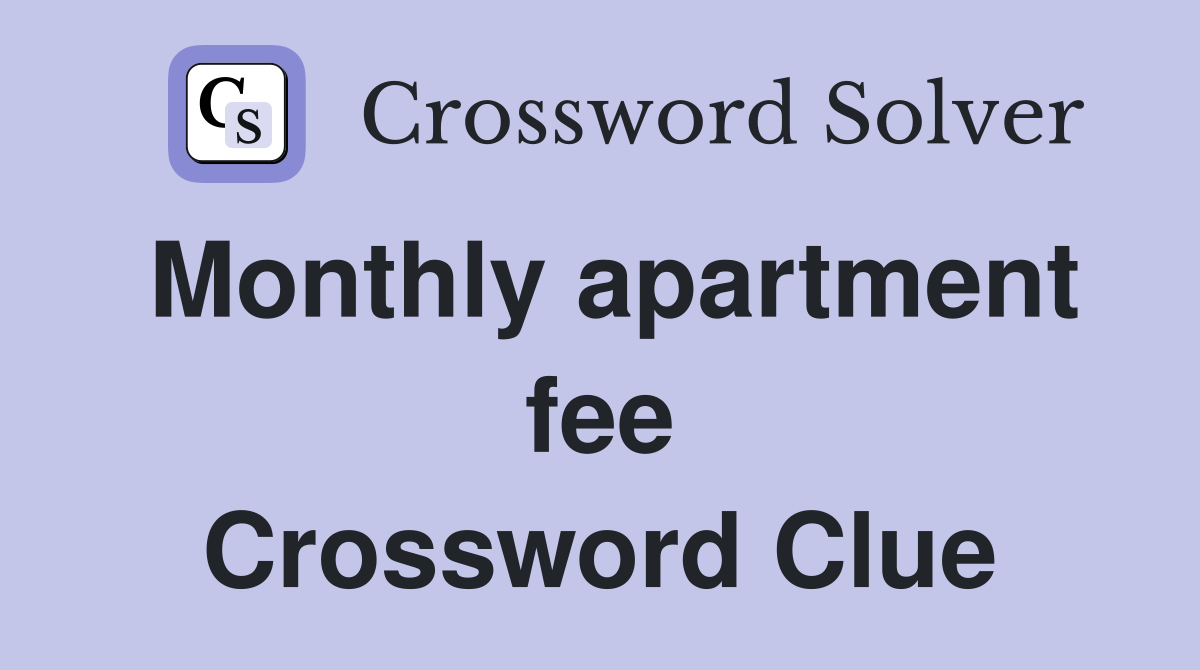 Monthly apartment fee Crossword Clue