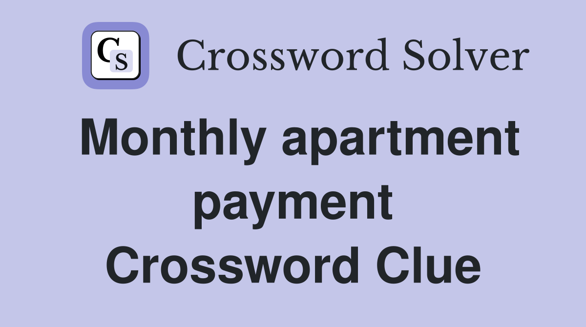 Monthly apartment payment Crossword Clue