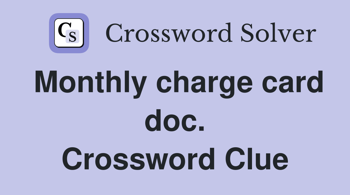 Monthly charge card doc. Crossword Clue