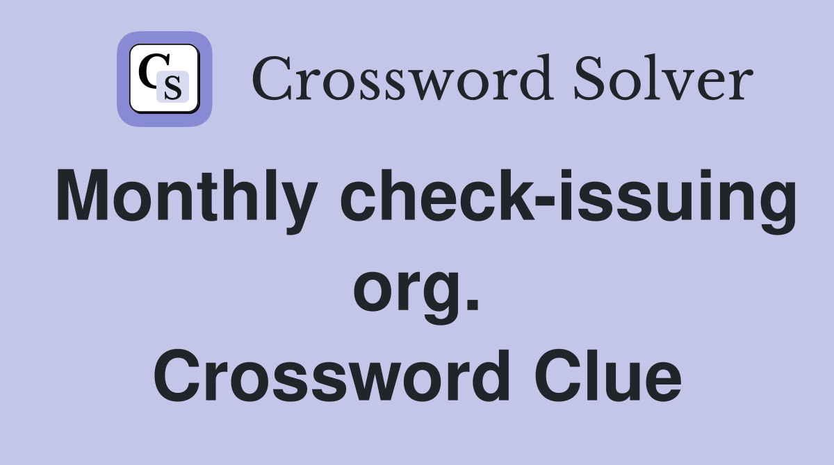 Monthly check-issuing org. Crossword Clue