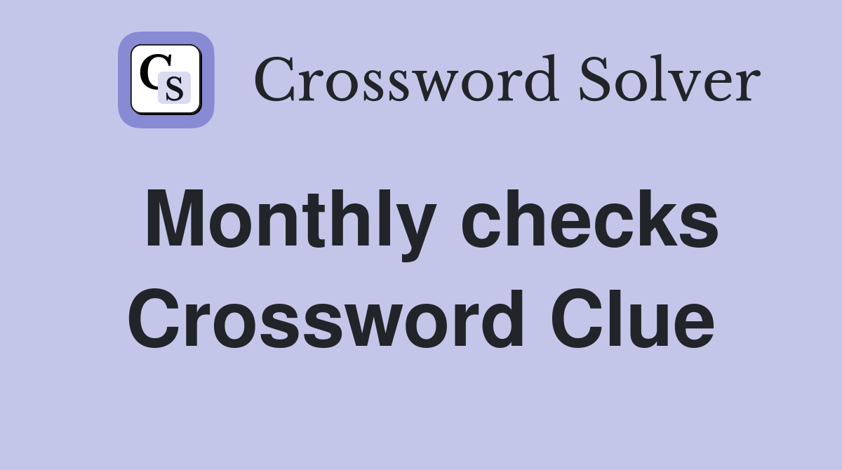 Monthly checks Crossword Clue
