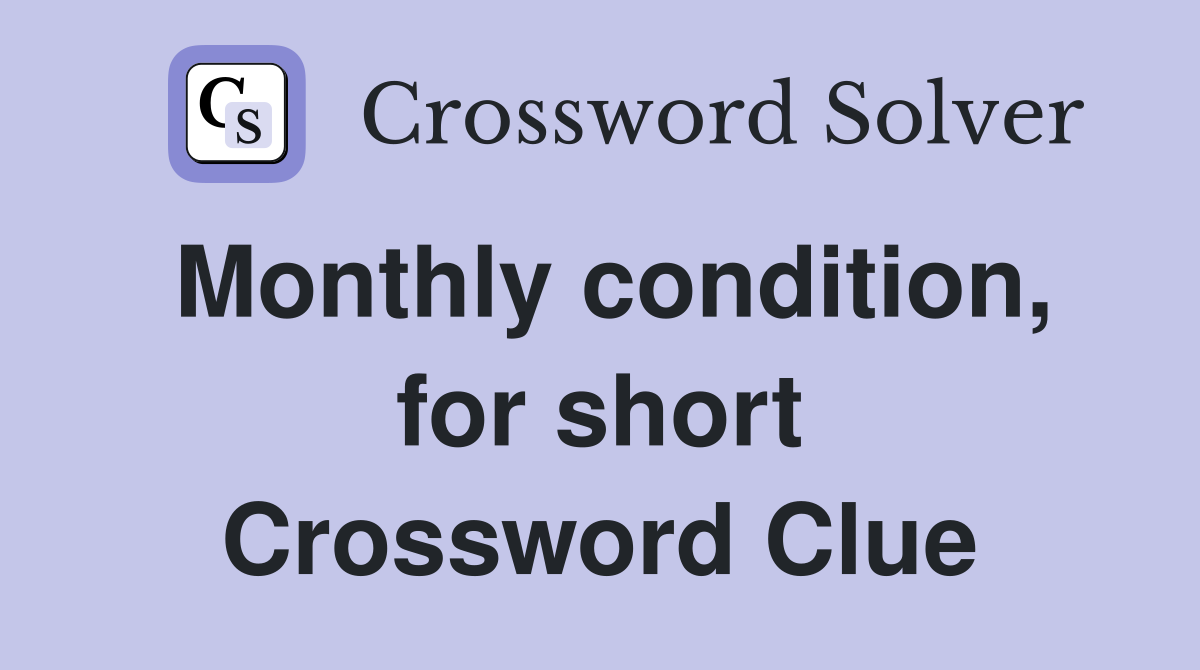 Monthly condition, for short Crossword Clue