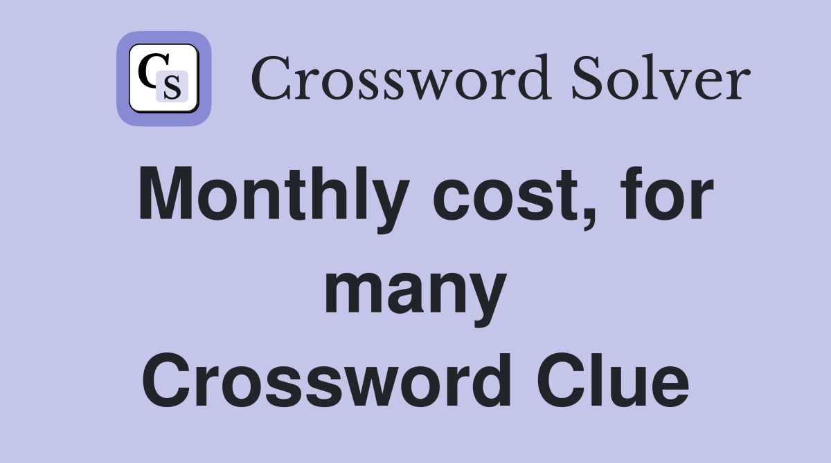 Monthly cost, for many Crossword Clue