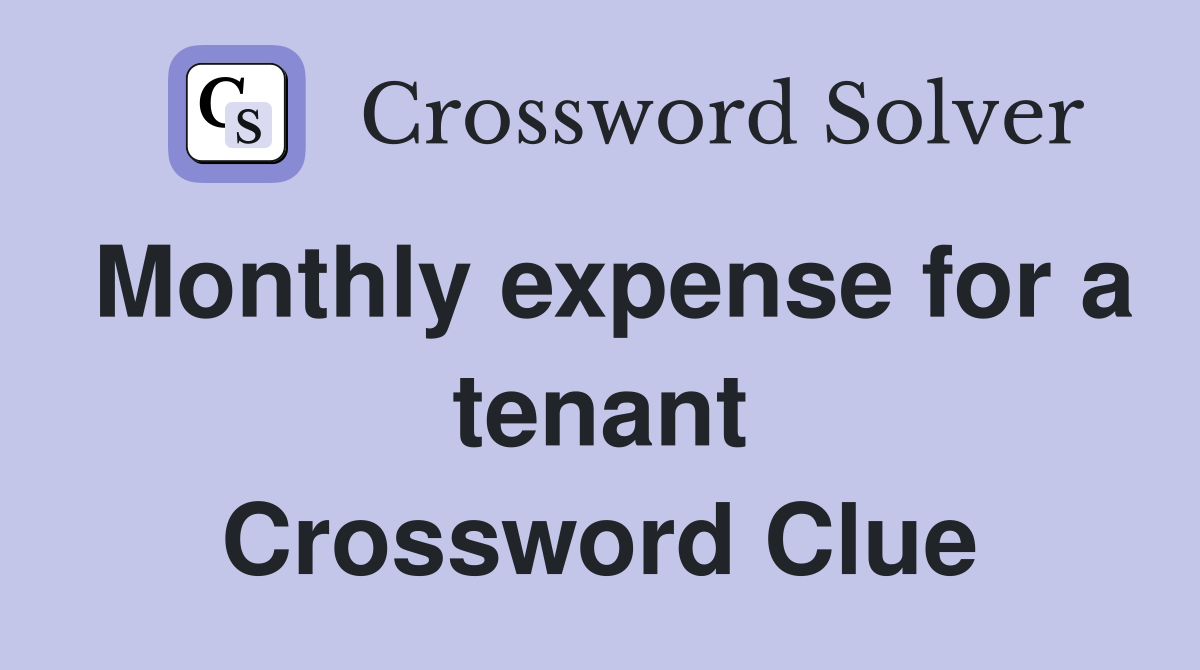 Monthly expense for a tenant Crossword Clue