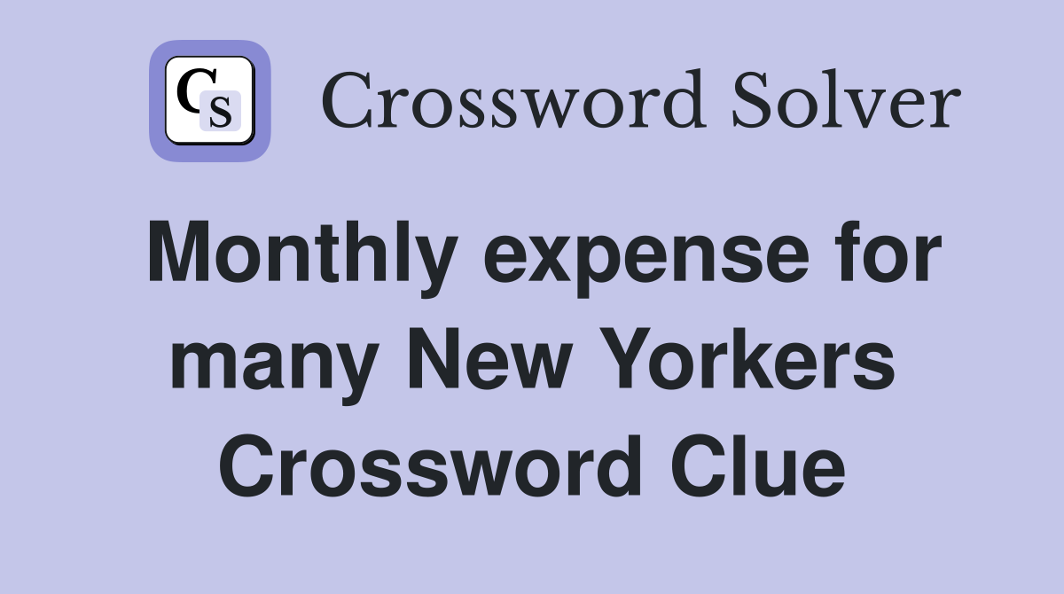 Monthly expense for many New Yorkers Crossword Clue